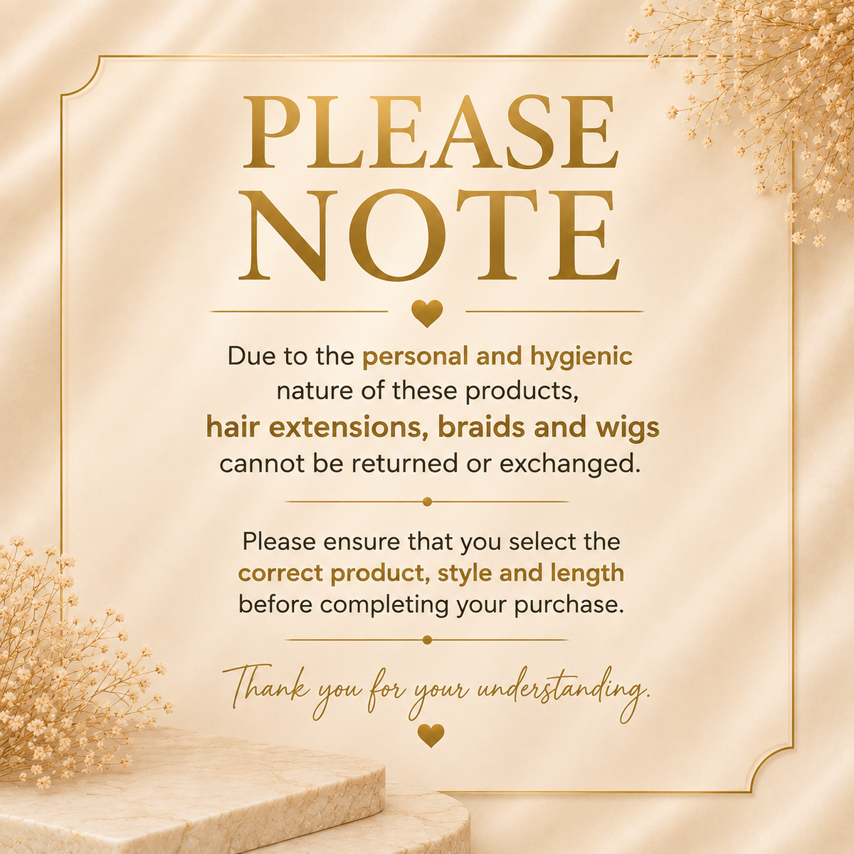 Please note: hair extensions, braids and wigs cannot be returned or exchanged due to hygiene